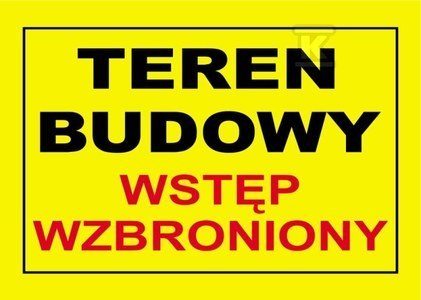 TEREN BUDOWY WSTĘP WZBRONIONY-TABLICA TEREN BUDOWY WSTĘP WZBRONIONY-TABLICA