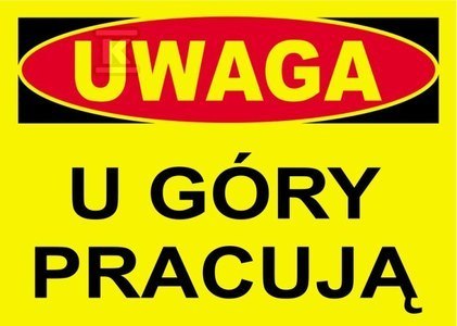 UWAGA U GÓRY PRACUJĄ-TABLICA UWAGA U GÓRY PRACUJĄ-TABLICA